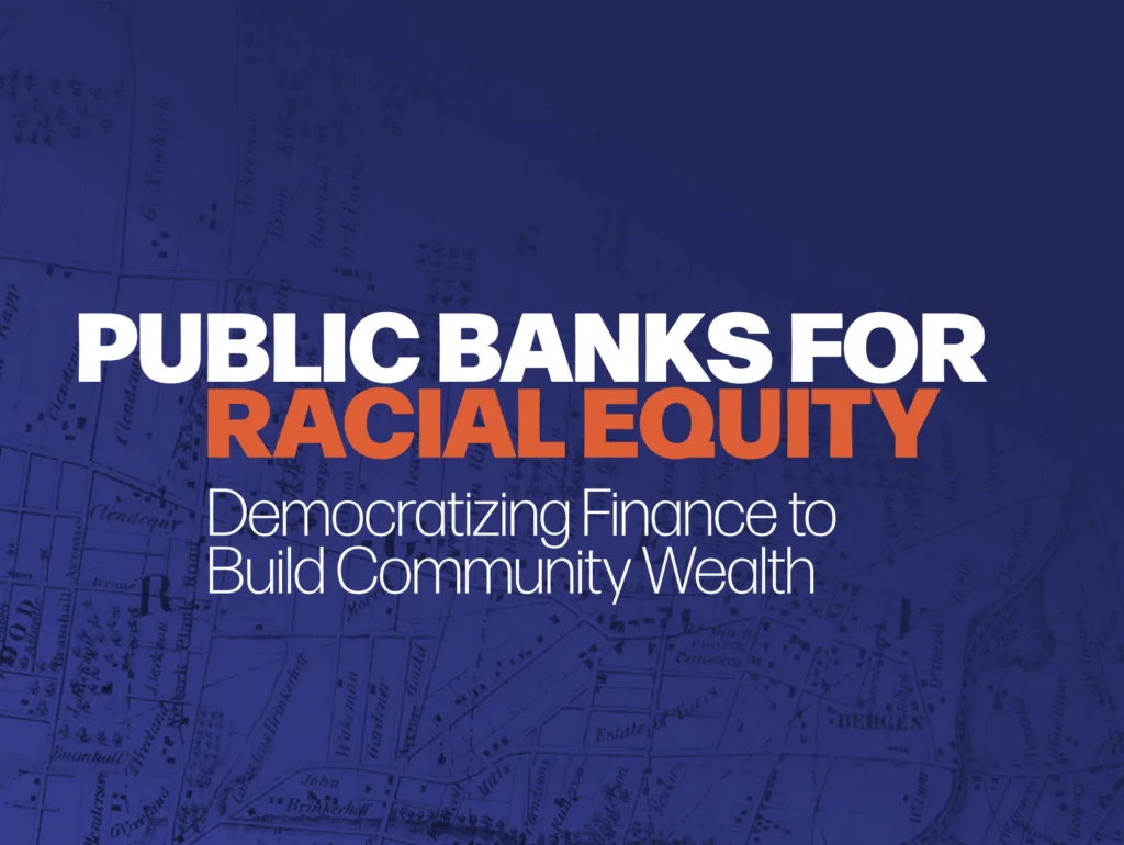 Public Banks for Racial Equity: Democratizing Finance to Build Community Wealth